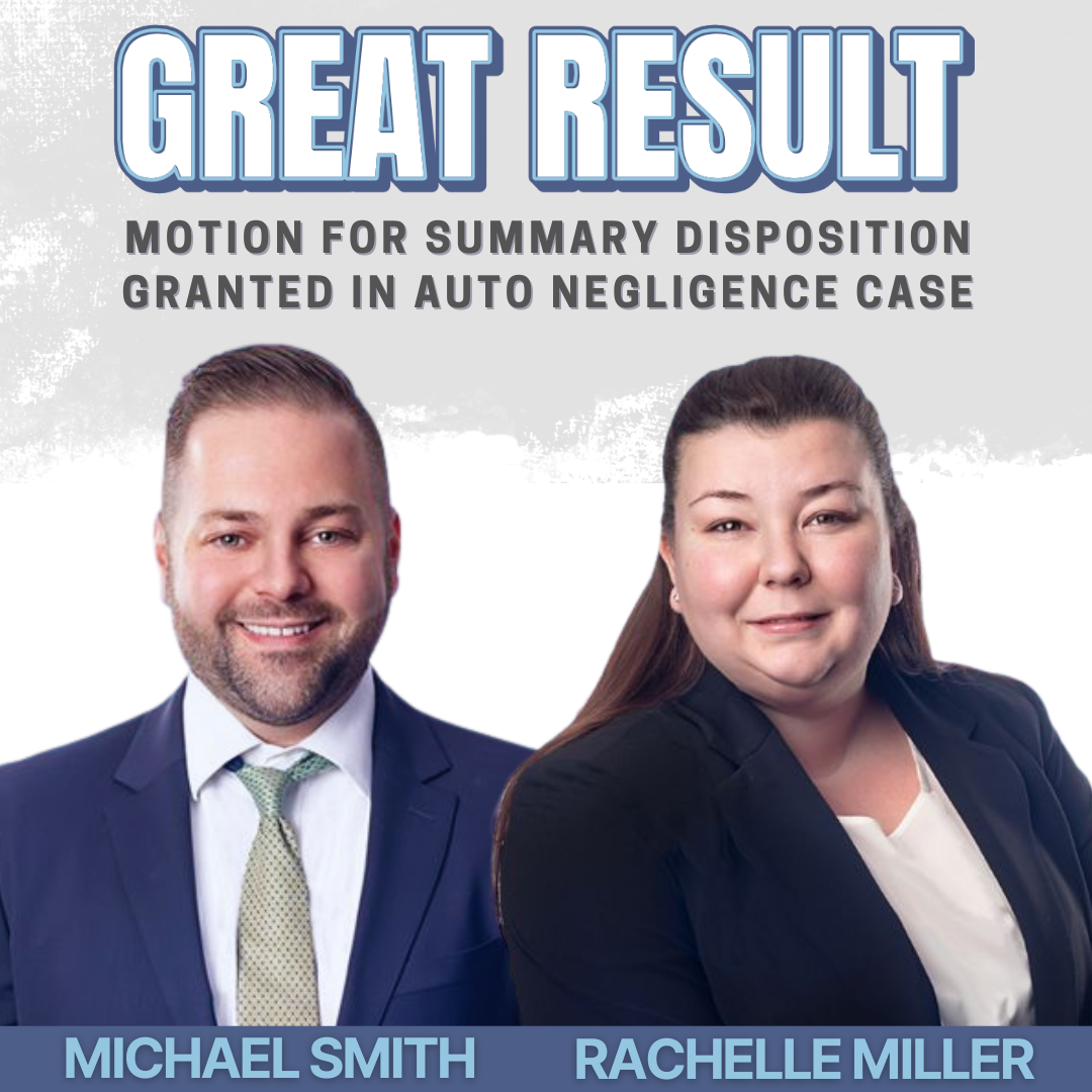 Attorneys Michael Smith and Rachelle Miller highlighted for securing a motion for summary disposition in an auto negligence case, with text reading ‘Great Result.